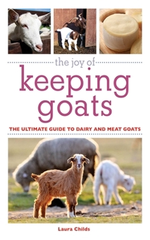 Paperback The Joy of Keeping Goats: The Ultimate Guide to Dairy and Meat Goats Book