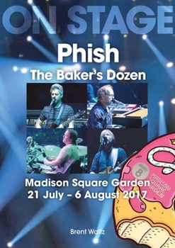 Paperback Phish: The Baker's Dozen: Madison Square Garden 21 July - 6 August 2017 Book