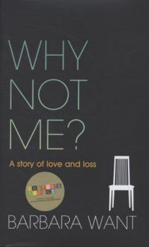 Hardcover Why Not Me?: A Story of Love and Loss. Barbara Want Book