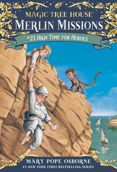 High Time for Heroes - Book #23 of the Magic Tree House "Merlin Missions"
