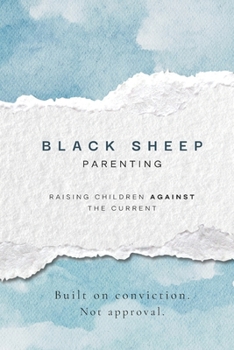 Paperback Black Sheep Parenting: Raising Children Against the Current Book