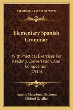 Elementary Spanish Grammar: With Practical Exercises For Reading, Conversation, And Composition