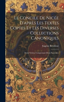 Hardcover Le Concile De Nicée D'après Les Textes Coptes Et Les Diverses Collections Canoniques: Demi-Volune Comprenant Deux Fascicules [French] Book