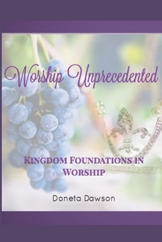 Paperback Worship Unprecedented: Kingdom Foundations in Worship Book