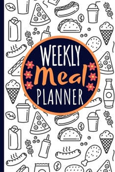 Weekly Meal Planner: 6 X 9 Meal Planner Weekly For Your Recipes | Weekly Meal Planner and Grocery List | 52 Week Weekly Meal Tracker