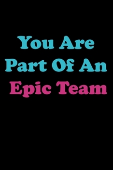 Paperback You Are Part Of An Epic Team: Entrepreneurship, Strategic Planning, Coworkers Gifts, Coworker Gag Book, Book