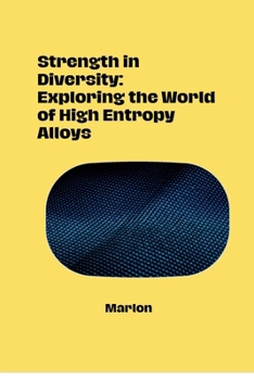 Paperback Strength in Diversity: Exploring the World of High Entropy Alloys Book