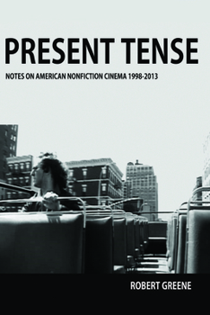 Paperback Present Tense: Notes on American Nonfiction Cinema, 1998-2013 Book