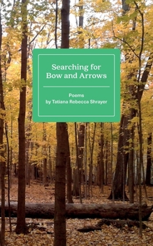 Searching for Bow and Arrows: Poems by Tatiana Rebecca Shrayer (Stone Soup Young Authors)