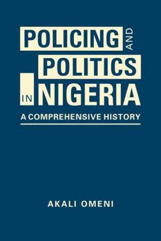 Hardcover Policing and Politics in Nigeria: A Comprehensive History Book