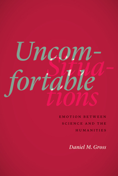 Hardcover Uncomfortable Situations: Emotion Between Science and the Humanities Book