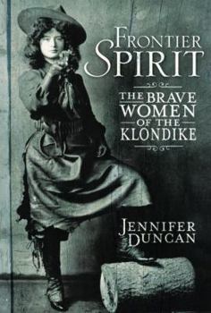 Hardcover Frontier Spirit: The Brave Women of the Klondike Book