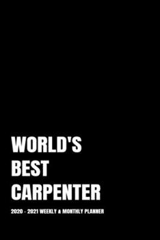 WORLD'S BEST CARPENTER PLANNER: 2-Year 2020 - 2021 Black Productivity Journal Daily / Weekly Monthly Dated Calendar Year Career Goal Planner Organizer ... Paperback Notebook ) Christmas Gift Idea