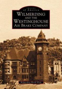 Wilmerding and the Westinghouse Air Brake Company (Images of America: Pennsylvania) - Book  of the Images of America: Pennsylvania