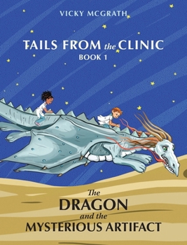 Hardcover The Dragon and the Mysterious Artifact: Tails from the Clinic: Book 1 Book