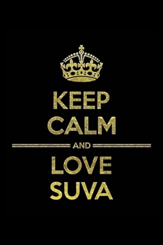 Paperback KEEP CALM AND LOVE SUVA Notebook": Lined Notebook/Journal Gift 120 Pages, 6x9 Soft Cover, Matte Finish Book