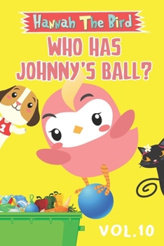 Paperback Who has Johnny's Ball: Hannah The Bird Series Vol.10 Book