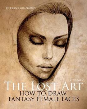 Paperback The Lost Art: Volume 2 How to Draw Fantasy Female Faces Book