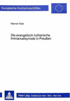 Die Evangelisch-Lutherische Immanuelsynode in Preussen: Eine Kirchenbildung Im Gefolge Der Ekklesiologischen Auseinandersetzungen Im Deutschen Luthert