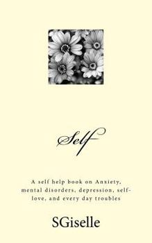 Paperback Self: A Self Help Book on Anxiety, Mental Disorders, Depression, and Every Day Troubles Book