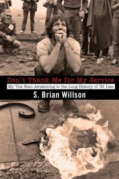 Paperback Don't Thank Me for My Service: My Viet Nam Awakening to the Long History of Us Lies Book