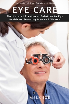 Paperback Eye Care: The Natural Treatment Solution to Eye Problems Faced by Men and Women Book