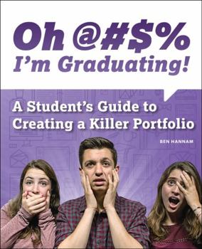 Paperback Oh @#S% I'm Graduating! A Student's Guide to Creating a Killer Portfolio Book