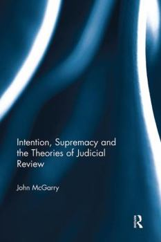 Paperback Intention, Supremacy and the Theories of Judicial Review Book