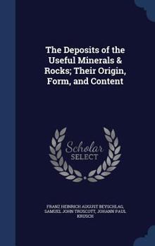 The Deposits of the Useful Minerals & Rocks; Their Origin, Form, and Content