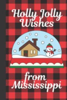 Paperback Holly Jolly Wishes From Mississippi: Season Greetings From Mississippi Holiday Greetings - Let It Snow - Merry Christmas - Snow Globe Gift - December Book