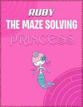 Paperback Ruby the Maze Solving Princess: Fun Mazes for Girls - Kids Games Activity Puzzle Workbook Book