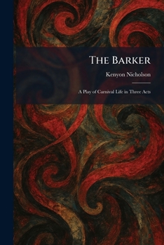 Paperback The Barker: A Play of Carnival Life in Three Acts Book