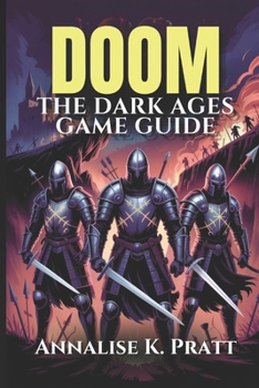 Paperback Doom the Dark Ages Game Guide: Master Every Level, Weapon, and Conquer Challenges: A Complete Strategy Walkthrough with Expert Tips and Pro Strategies Book