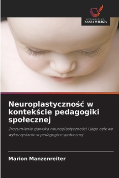 Neuroplastycznosc w kontekscie pedagogiki spolecznej (Polish Edition)