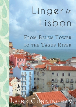 Paperback Linger in Lisbon: From Belém Tower to the Tagus River Book