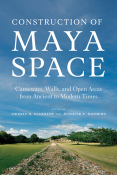 Hardcover Construction of Maya Space: Causeways, Walls, and Open Areas from Ancient to Modern Times Book
