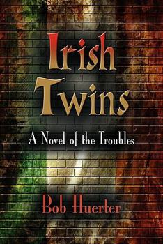 Irish Twins: A Novel of the Troubles