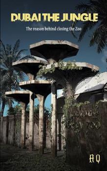 Paperback Dubai the Jungle: The Reason Behind Closing the Zoo Book