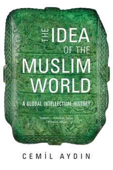 Paperback The Idea of the Muslim World: A Global Intellectual History Book