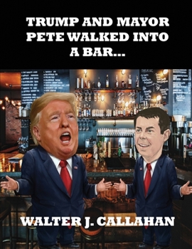Paperback Trump and Mayor Pete Walked Into a Bar... Book