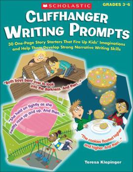 Paperback Cliffhanger Writing Prompts: 30 One-Page Story Starters That Fire Up Kids' Imaginations and Help Them Develop Strong Narrative Writing Skills Book