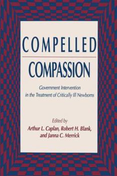 Paperback Compelled Compassion: Government Intervention in the Treatment of Critically Ill Newborns Book