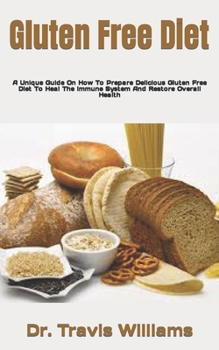 Paperback Gluten Free Diet: A Unique Guide On How To Prepare Delicious Gluten Free Diet To Heal The Immune System And Restore Overall Health Book