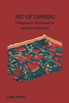 Paperback Art of Tanning: A Beginner's Handbook on Leather Production Book