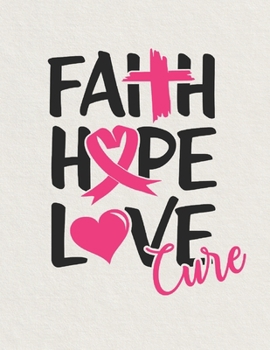 Paperback Faith hope love cure: 35 Inspirational Quotes and Image to Color for Adults and Kids who are Fighting Cancer Book