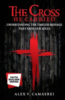 Paperback The Cross He Carried: Understanding the Timeless Message that Saves our Souls Book
