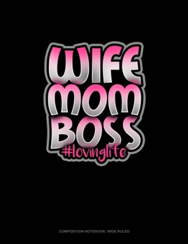 Paperback Wife Mom Boss #Lovinglife: Composition Notebook: Wide Ruled Book