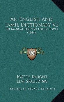 Paperback An English And Tamil Dictionary V2: Or Manual Lexicon For Schools (1844) Book