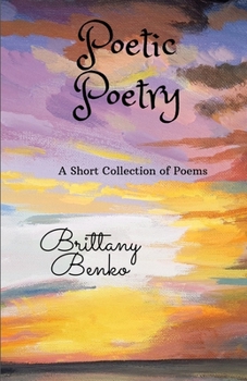 Paperback Poetic Poetry: A Short Collection of Poems [English, Middle] Book