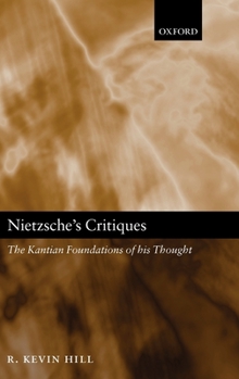 Hardcover Nietzsche's Critiques: The Kantian Foundations of His Thought Book